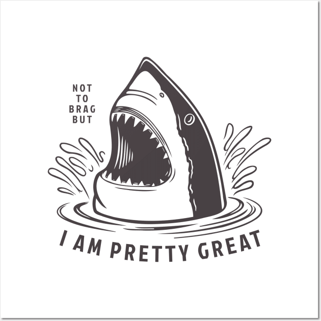 Not to Brag But I Am Pretty Great White Shark Wall Art by Contentarama